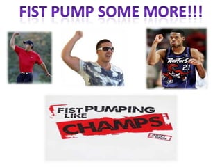 Fist pump some more!!!