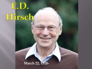 E.D. Hirsch March 22, 1928-  