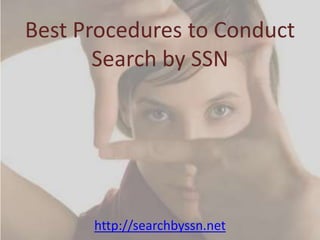 Best Procedures to Conduct Search by SSN http://searchbyssn.net 