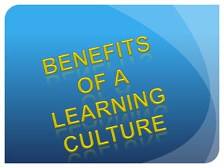 Benefits of a  Learning Culture 