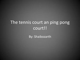 The tennis court an ping pong court!! By: Shaibozarth 