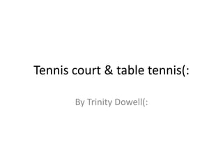 Tennis court & table tennis(: By Trinity Dowell(:  
