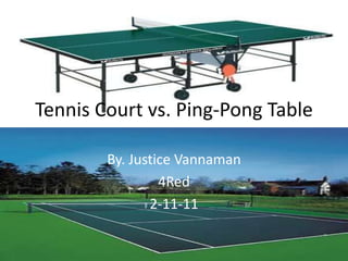 Tennis Court vs. Ping-Pong Table By. Justice Vannaman 4Red 2-11-11 