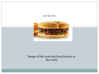 BURGER Burger of the most fast-food favorite in the world 