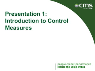 Presentation 1: Introduction to Control Measures 