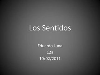 Los Sentidos Eduardo Luna 12a 10/02/2011 