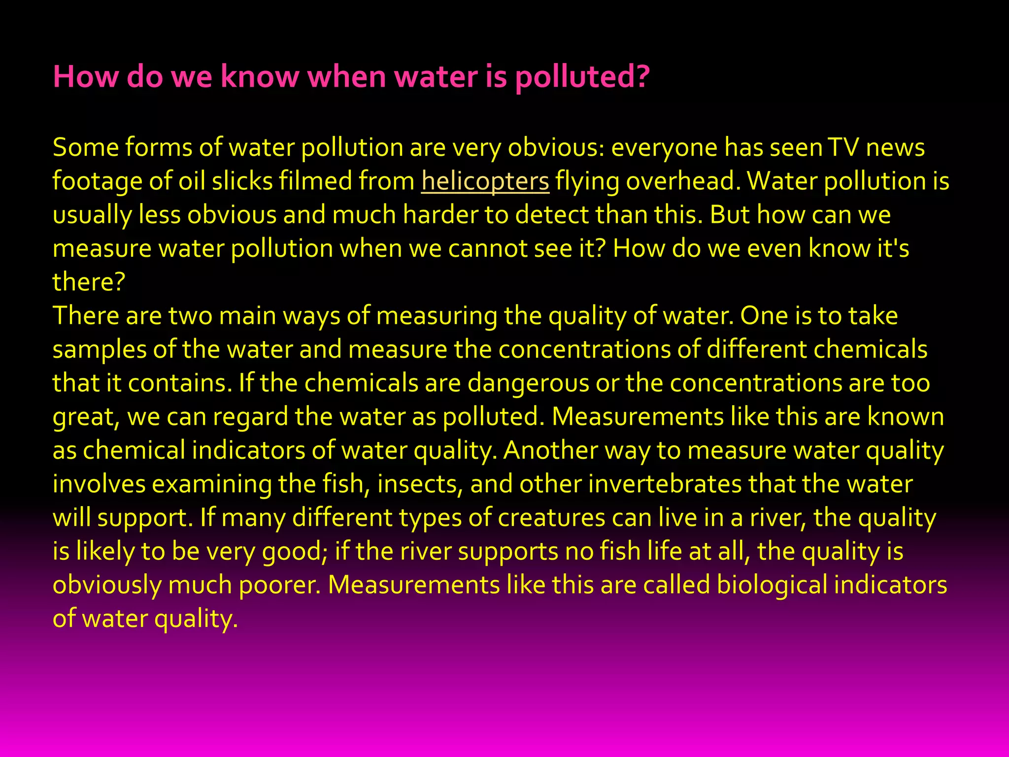 Many industrial and power plants use rivers, streams and lakes to dispose of waste heat. The resulting hot water can cause thermal pollution. Thermal pollution can have a disastrous effect on life in an aquatic ecosystem as temperature increases decrease the amount of oxygen in the water, thereby reducing the number of animals that can survive there. Water can become contaminated with toxic or radioactive materials from industry, mine sites and abandoned hazardous waste sites. 