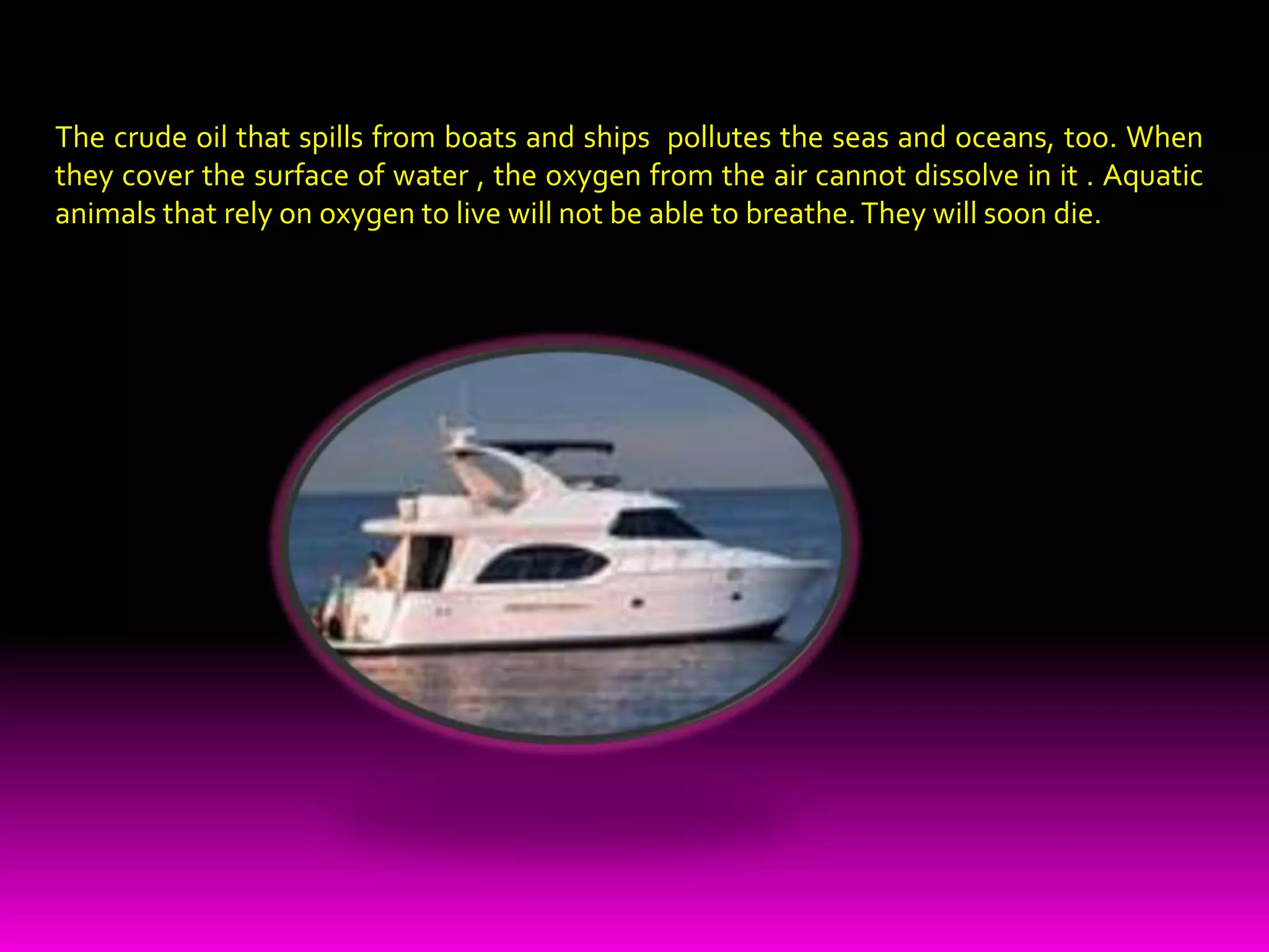 Fertilizers sprayed by people on their plants could also pollute the bodies of water. When it rains , these chemicals will find their way into the rivers and seas. With the abundance of nutrients and organic matter in the water, many algae and other plants will then reduce the oxygen content of the river and the other bodies of water. The result is the death of fish and other aquatic animals.