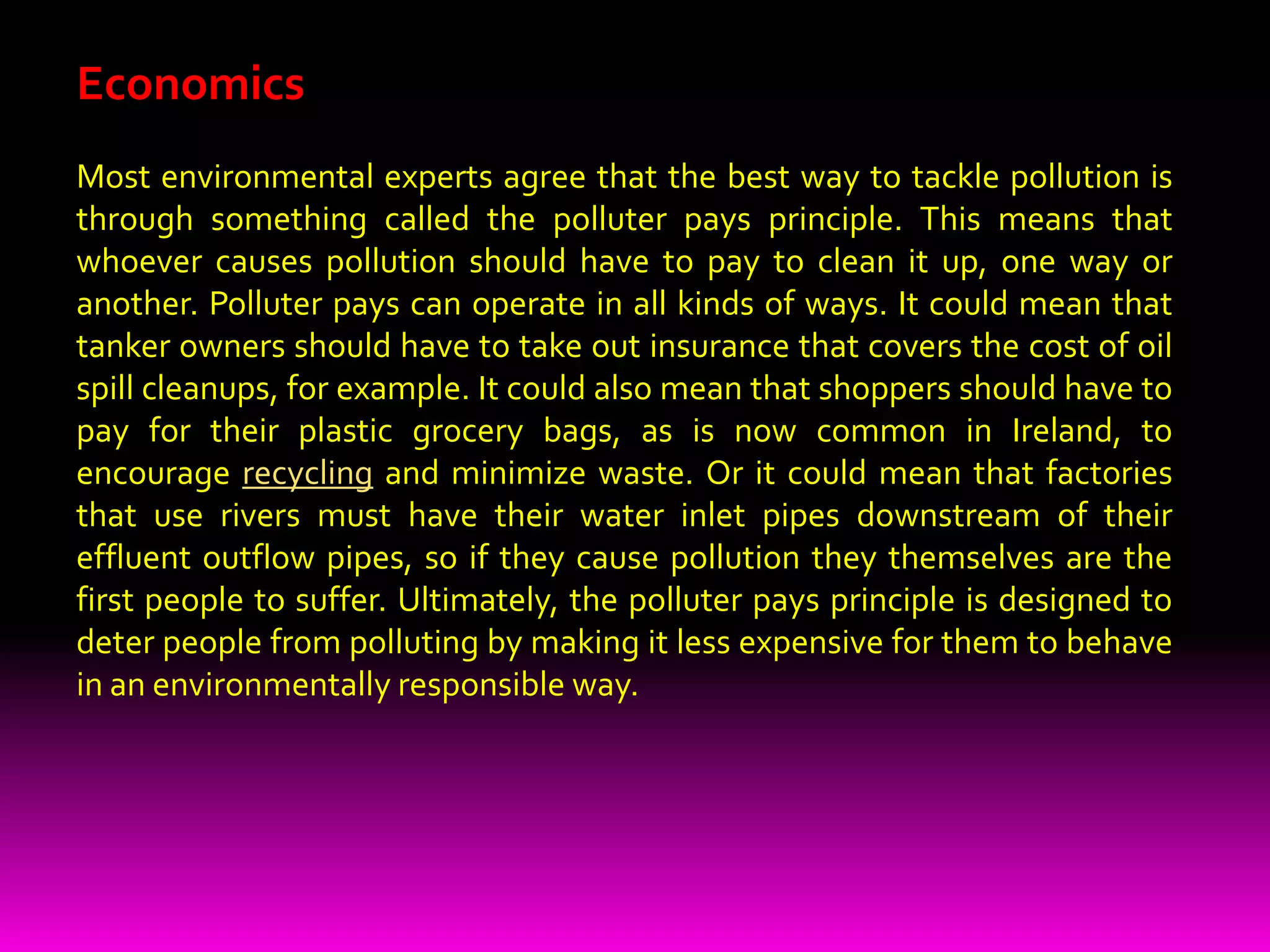 LawsOne of the biggest problems with water pollution is its transboundary nature. Many rivers cross countries, while seas span whole continents. Pollution discharged by factories in one country with poor environmental standards can cause problems in neighboring nations, even when they have tougher laws and higher standards. Environmental laws can make it tougher for people to pollute, but to be really effective they have to operate across national and international borders. This is why we have international laws governing the oceans, such as the 1982 UN Convention on the Law of the Sea (signed by over 120 nations), the 1972 London Dumping Convention, the 1978 MARPOL International Convention for the Prevention of Pollution from Ships, and the 1998 OSPAR Convention for the Protection of the Marine Environment of the North East Atlantic. The European Union has water-protection laws (known as directives) that apply to all of its member states. They include the 1976 Bathing Water Directive, which seeks to ensure the quality of the waters that people use for recreation. Most countries also have their own water pollution laws. In the United States, for example, there is the 1972 Water Pollution Control Act and the 1974 Safe Drinking Water Act.
