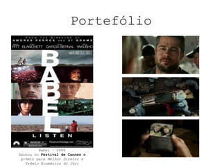 PortefólioBabel – 2006Ganhou no Festival de Cannes o prémio paraMelhor Diretor e Prêmio Ecumênico do Júri 