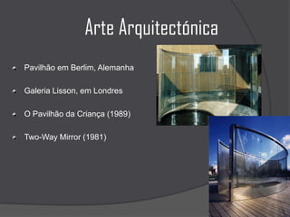 Arte ArquitectónicaPavilhão em Berlim, AlemanhaGaleria Lisson, em LondresO Pavilhão da Criança (1989)Two-Way Mirror (1981)