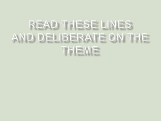 Read These lines and deliberate on the theme