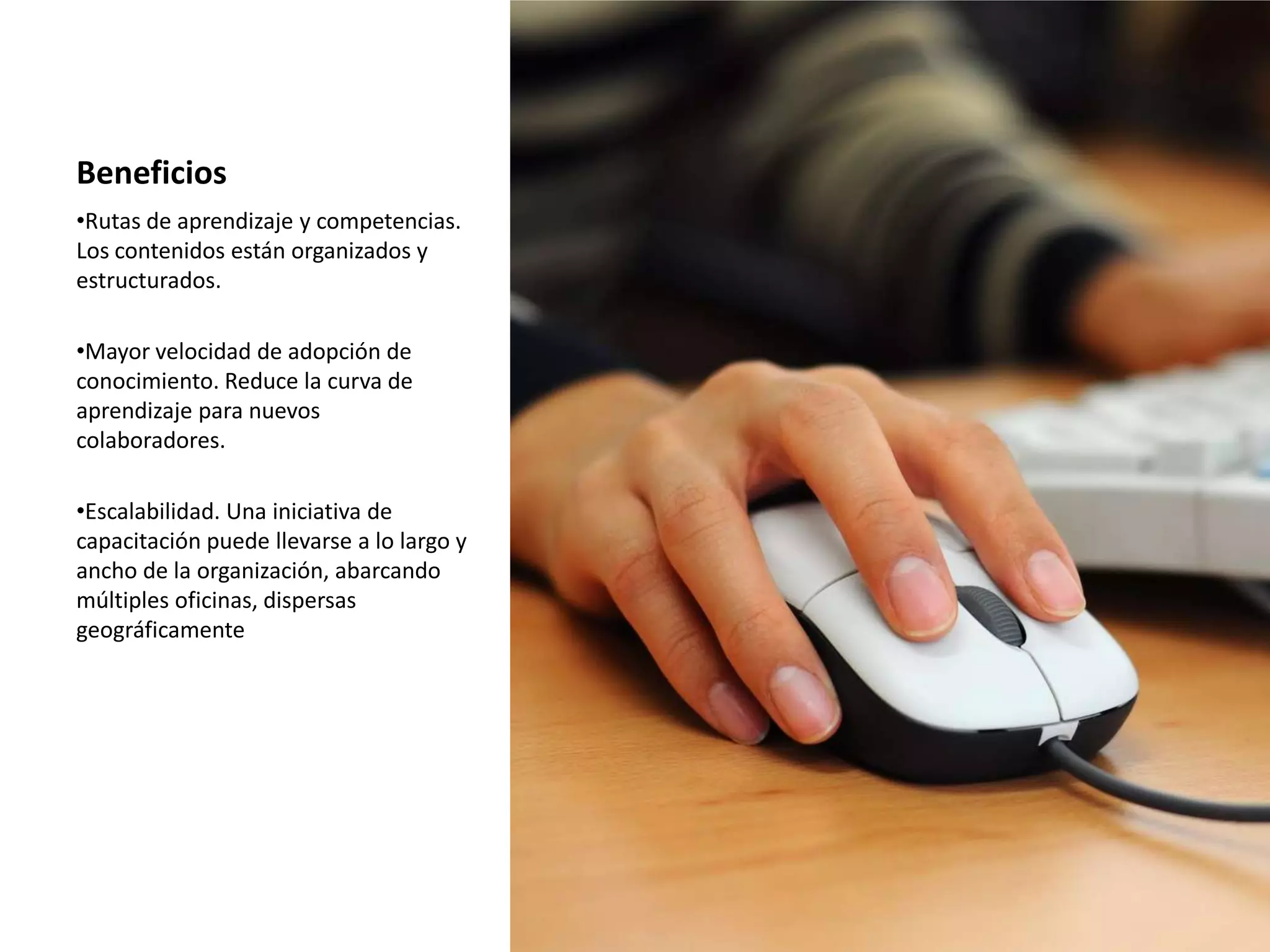 Flexibilidad: Capacite a su personal en cualquier lugar, a cualquier hora, y respondiendo a las necesidades cambiantes que su puesto de trabajo le exija.