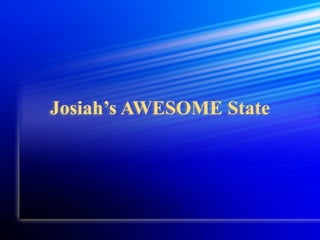 Josiah’s AWESOME State
 
