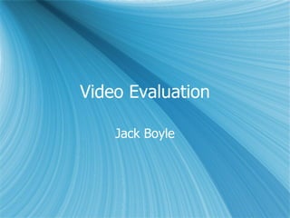 Video Evaluation Jack Boyle 