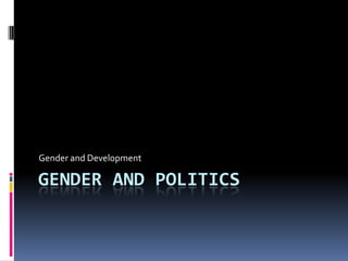 Gender And Politics Gender and Development	 