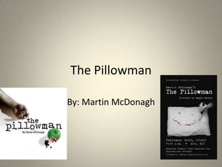 The Pillowman By: Martin McDonagh 