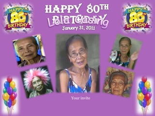 Happy  80TH BirthdayLola CasingJanuary 31, 2011Your invite 