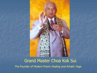 1 	Grand Master Choa Kok Sui The Founder of Modern Pranic Healing and Arhatic Yoga 