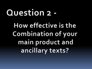 Question 2 -,[object Object],How effective is the ,[object Object],Combination of your,[object Object], main product and ,[object Object],ancillary texts?,[object Object]