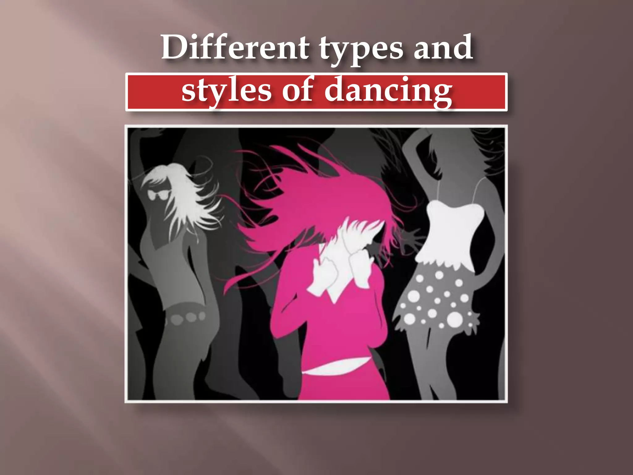 Different types and styles of dancing