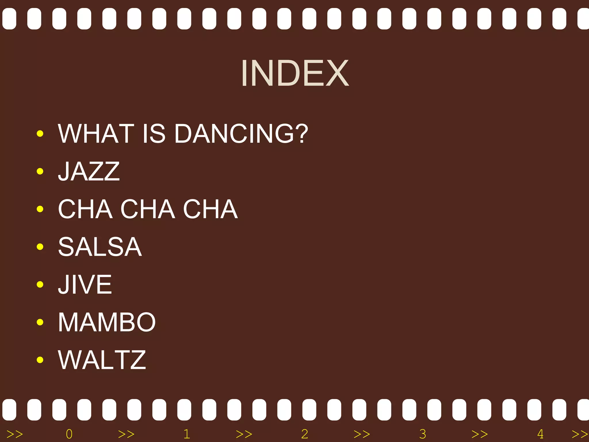 INDEXWHAT IS DANCING?JAZZCHA CHACHASALSAJIVEMAMBOWALTZ