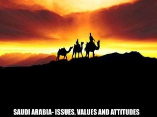 SAUDI ARABIA- ISSUES, VALUES AND ATTITUDES