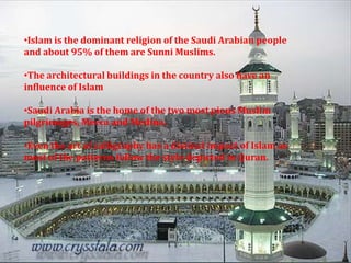 The customs and beliefs of the Saudi Arabia society and culture are dominated by the Wahhabism sect of Muslims.The most prominent basis of distinction in Saudi Arabian society is based on natives and migrant population.