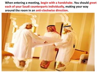 Doing business in Saudi ArabiaThe Arab culture is distinctly different from the other cultures:   Arab’s view of time.