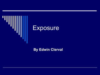 Exposure By Edwin Clerval 