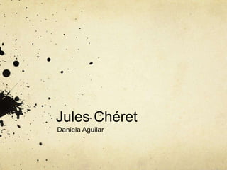 Jules Chéret Daniela Aguilar  