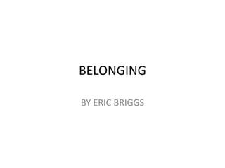 BELONGING BY ERIC BRIGGS 