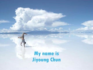 My name is Jiyoung Chun 
