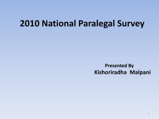 2010 National Paralegal Survey						Presented ByKishoriradha  Malpani1