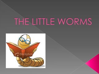 THE LITTLE WORMS 