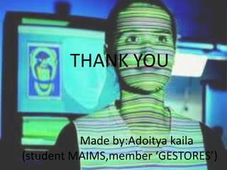 THANK YOU            Made by:Adoityakaila(student MAIMS,member ‘GESTORES’)