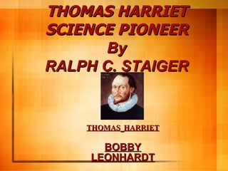 THOMAS   HARRIET BOBBY LEONHARDT THOMAS HARRIET SCIENCE PIONEER By RALPH C. STAIGER 