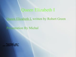 Queen Elizabeth I ,[object Object],[object Object]