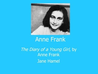 Anne Frank The Diary of a Young Girl ,   by Anne Frank Jane Hamel 
