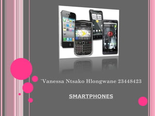 `Vanessa Ntsako Hlongwane 23448423 SMARTPHONES 