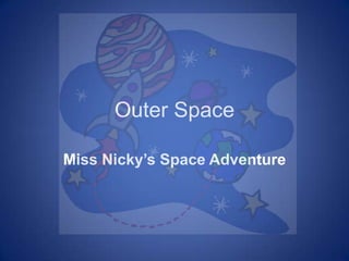 Outer Space Miss Nicky’s Space Adventure 