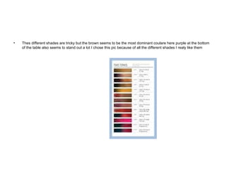 Thes different shades are tricky but the brown seems to be the most dominant coulare here purple at the bottom of the table also seems to stand out a lot I chose this pic because of all the different shades I realy like them 