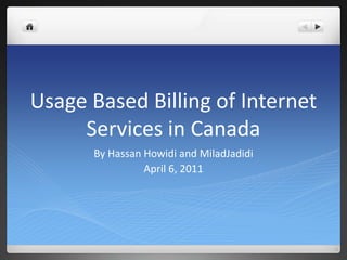 Usage Based Billing of Internet Services in Canada  By Hassan Howidi and MiladJadidi April 6, 2011 