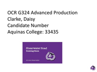 OCR G324 Advanced Production Clarke, Daisy Candidate Number Aquinas College: 33435 