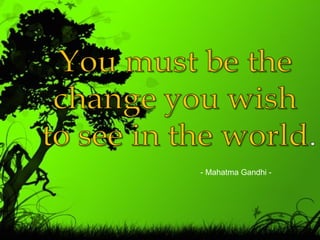 - Mahatma Gandhi - 