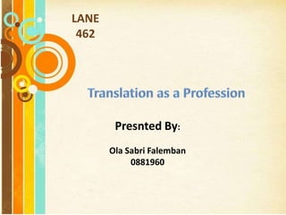 LANE  462 Translation as a Profession Presnted By: Ola SabriFalemban 0881960 Free Powerpoint Templates 