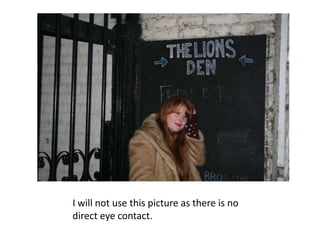 I will not use this picture as there is no direct eye contact.