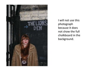 I will not use this photograph because it does not show the full chalkboard in the background.