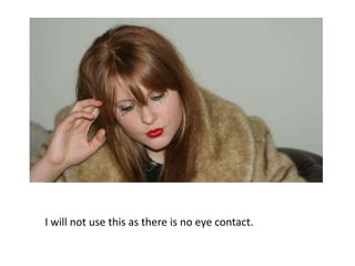 I will not use this as there is no eye contact.