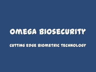 Omega Biosecurity Cutting edge biometric technology 